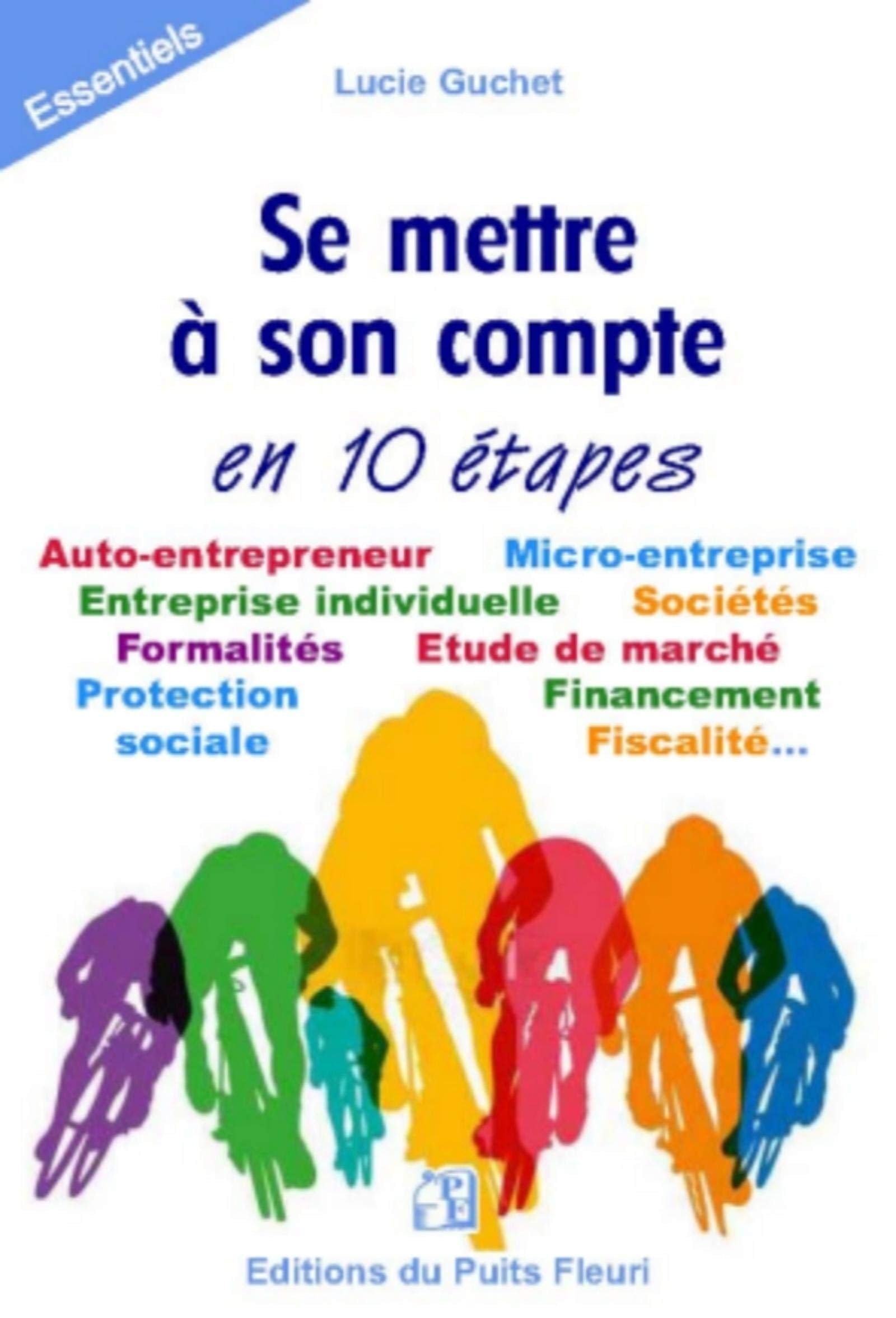 Se mettre à son compte... en 10 étapes: Auto-entrepreneur. Micro-entreprise. Entreprise individuelle. Sociétés. Formalités. Etude de marché. Protection. Financement sociale. Fiscalité... 9782867396205