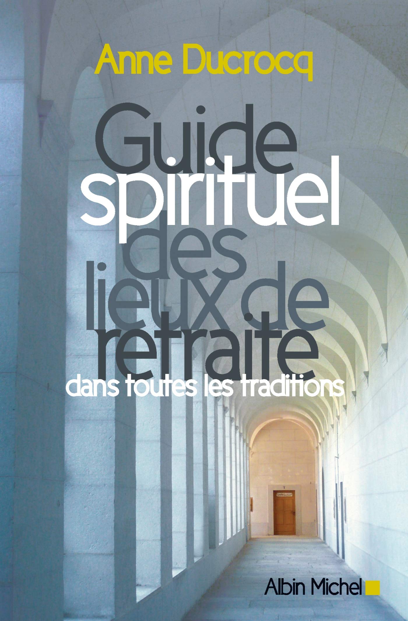 Guide spirituel des lieux de retraite dans toutes les traditions 9782226191137