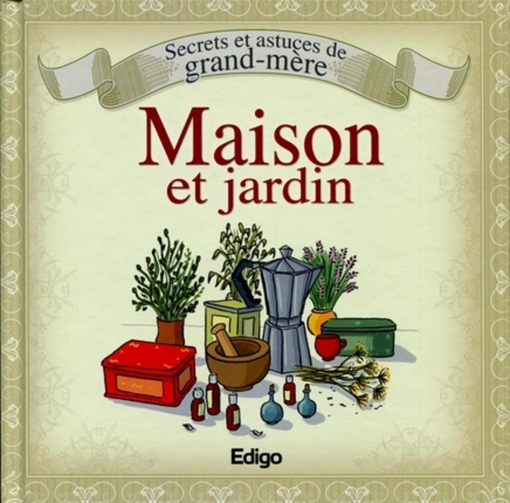 Secrets et astuces de grand-mère: maison et jardin 9782359331189