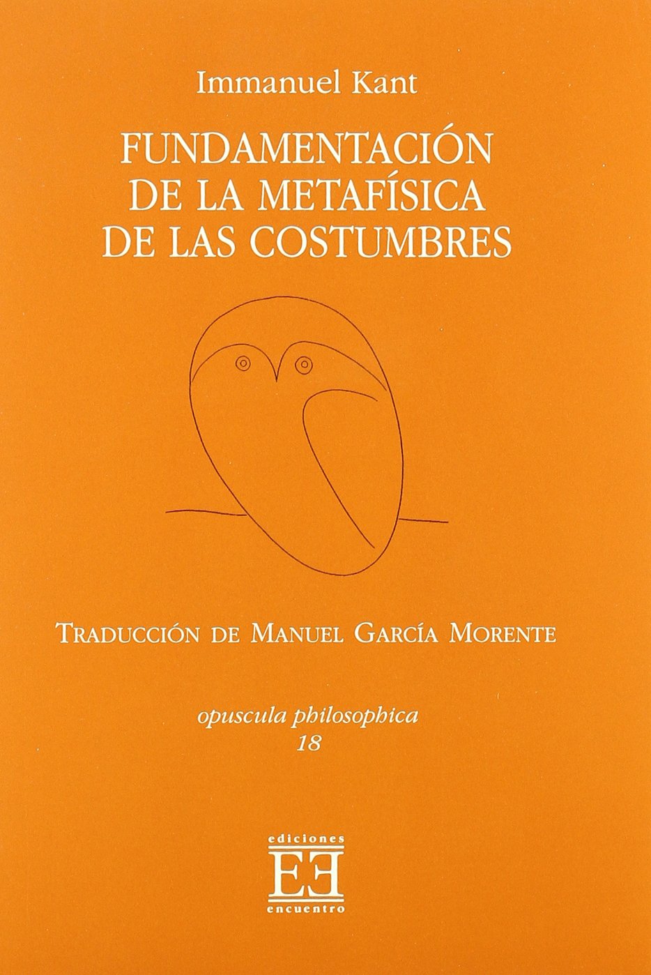 Fundamentacion De La Metafisica De Las costumbres/ Fundamentals of the Metaphisics of Customs: Traduccion De Manuel Garcia Morente 9788474906943