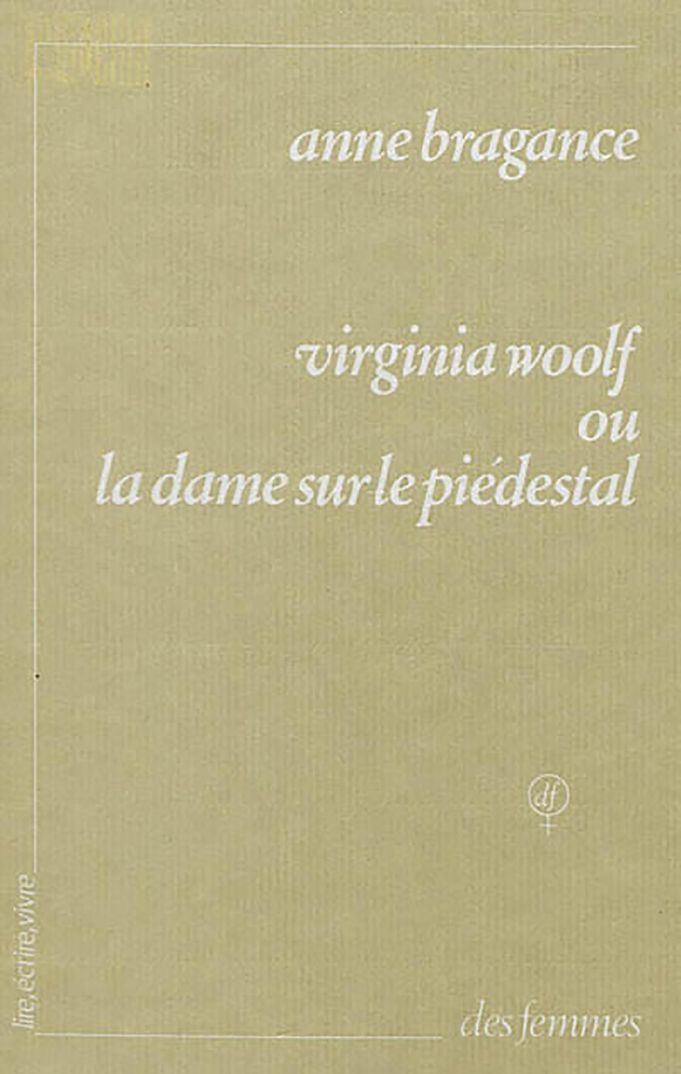 Virginia Woolf ou La dame sur le piédestal 9782721002716