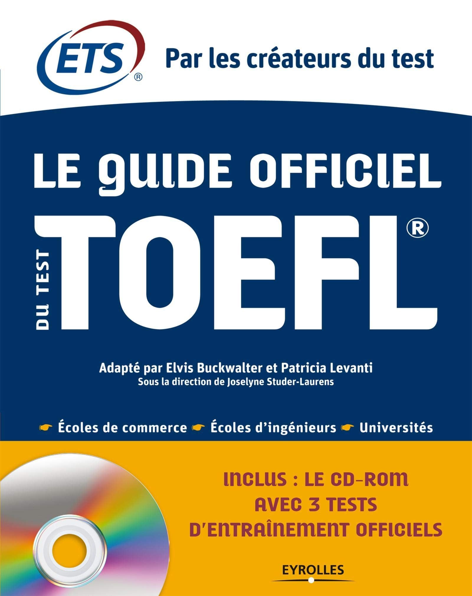 Le Guide officiel du test TOEFL. Ecoles de commerce - Ecoles d'ingénieurs - Universités. Cd-rom avec 3 tests d'entraînement officiels. 9782212553581