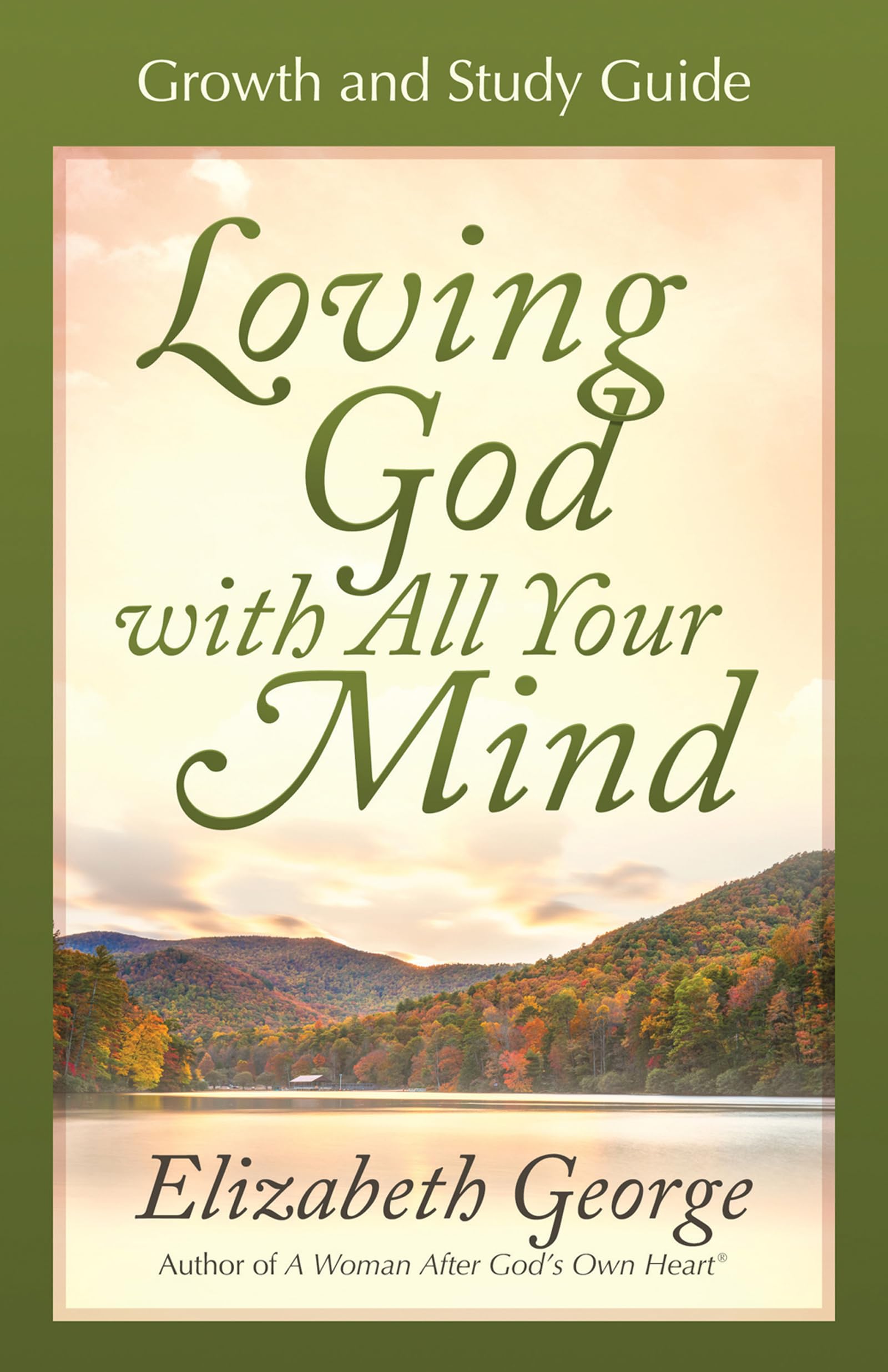 Loving God With All Your Mind: Growth And Study Guide 9780736913836