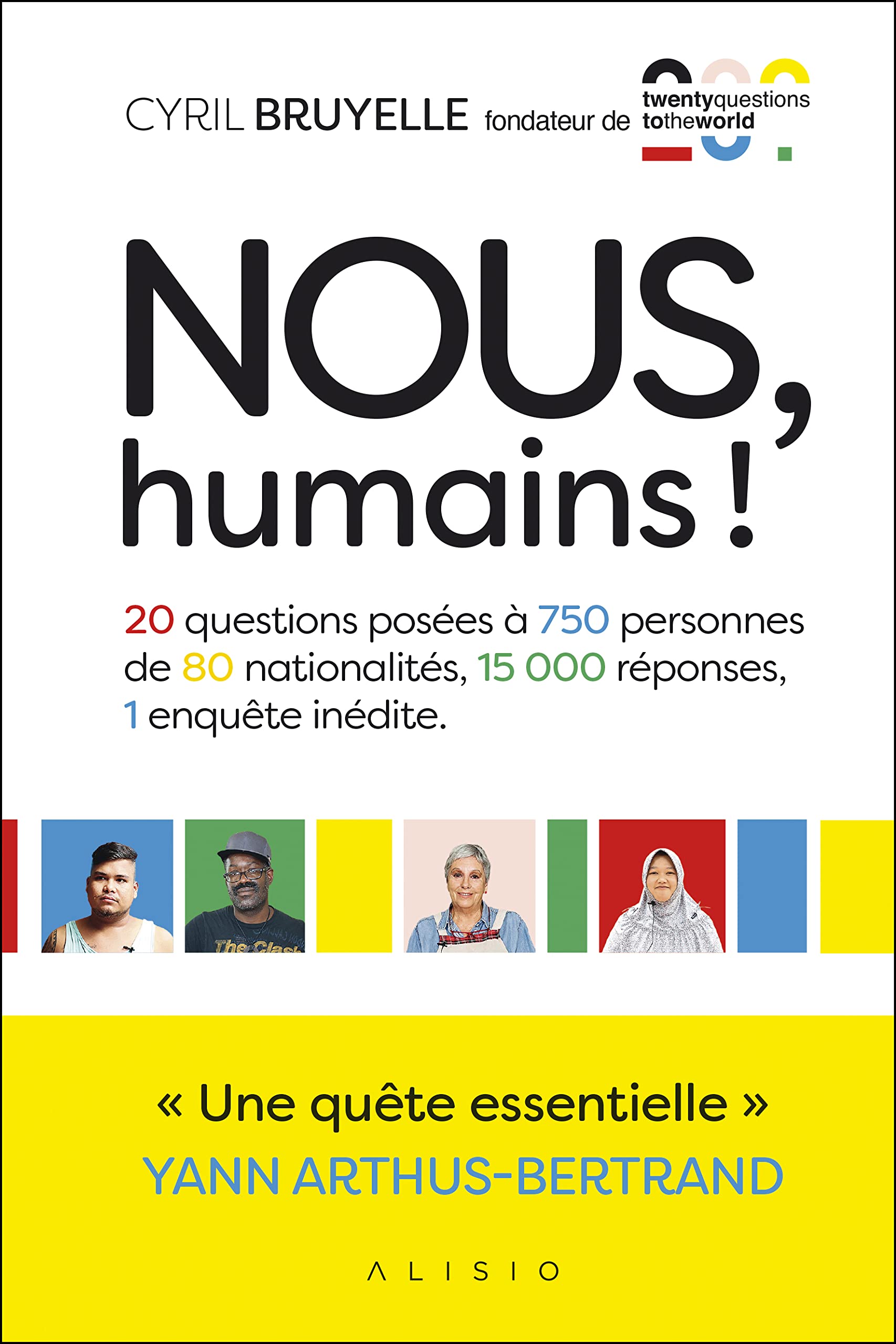 Nous, humains!: 20 questions posées à 750 personnes de 80 nationalités, 15000 réponses 9782379350191