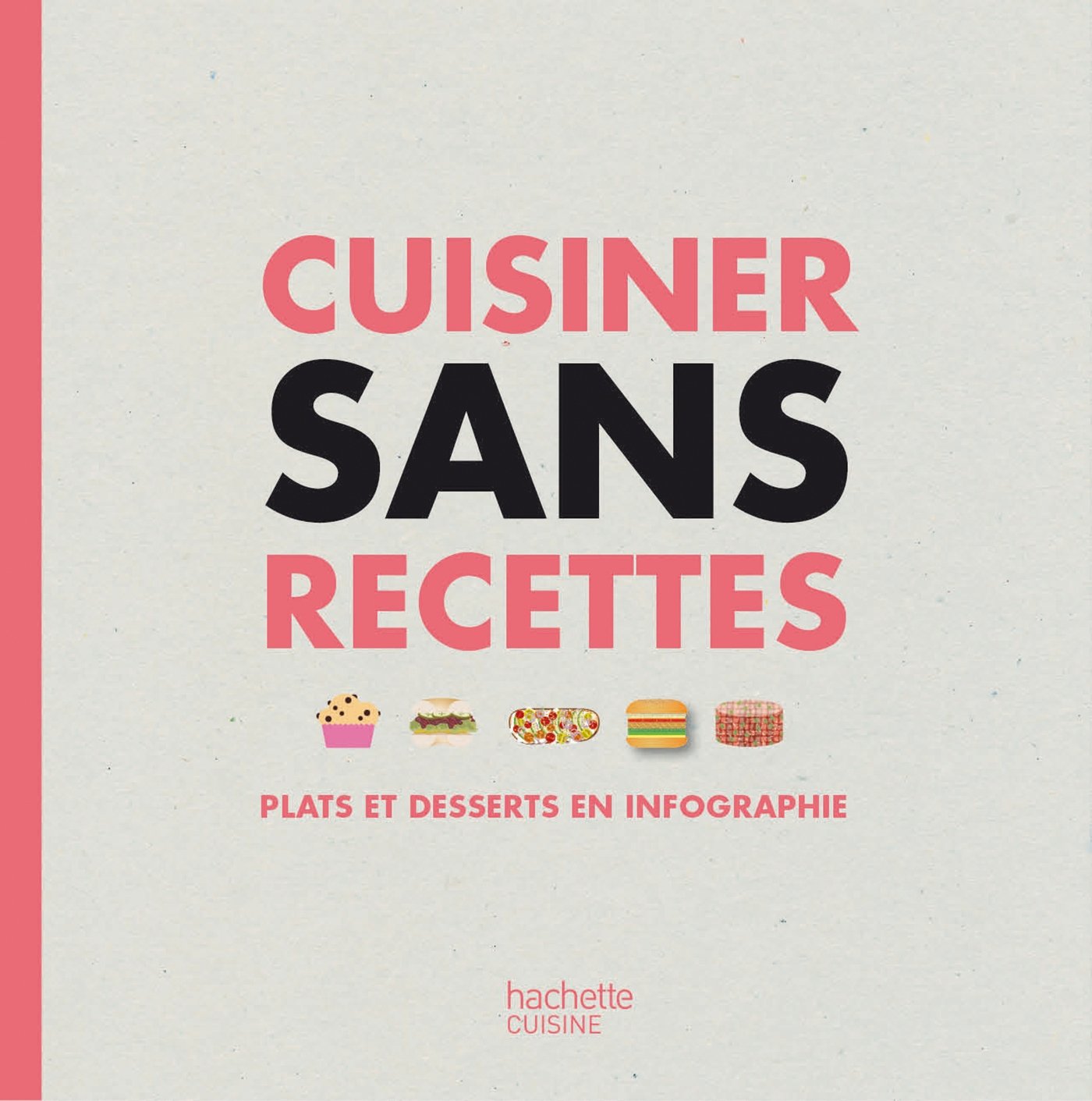 Cuisiner sans recettes: Plats et desserts en infographie 9782013963909