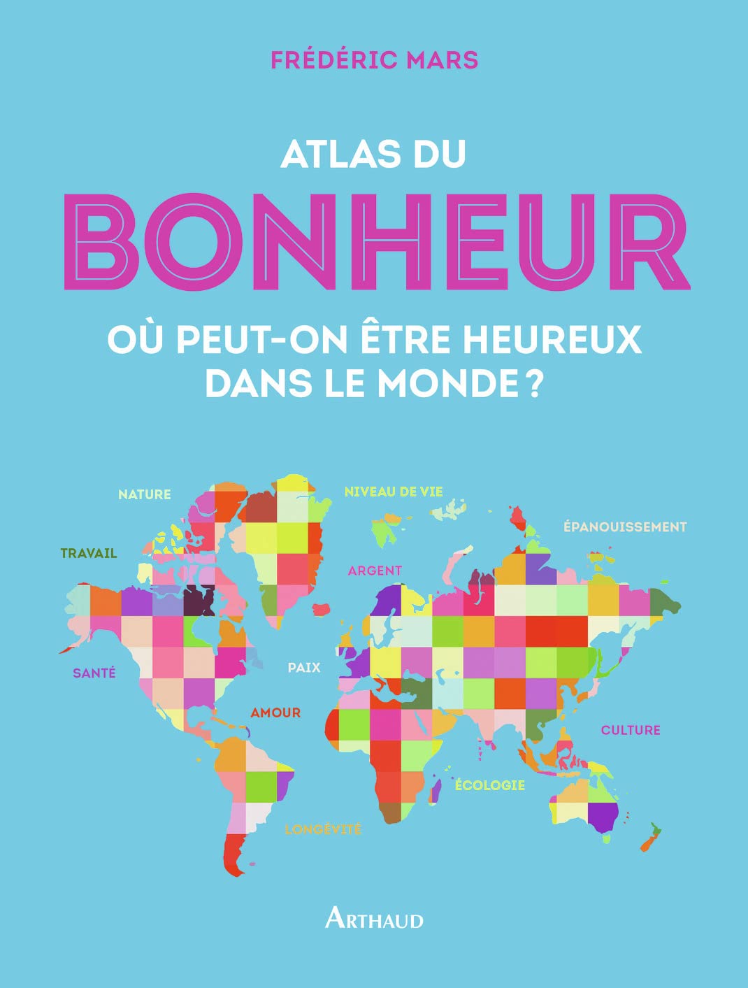 Atlas du bonheur: Où peut-on être heureux dans le monde ? 9782081377219