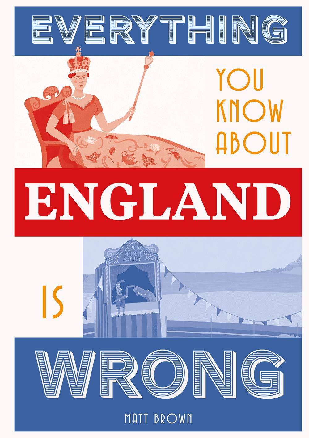 Everything You Know About England is Wrong 9781849945233