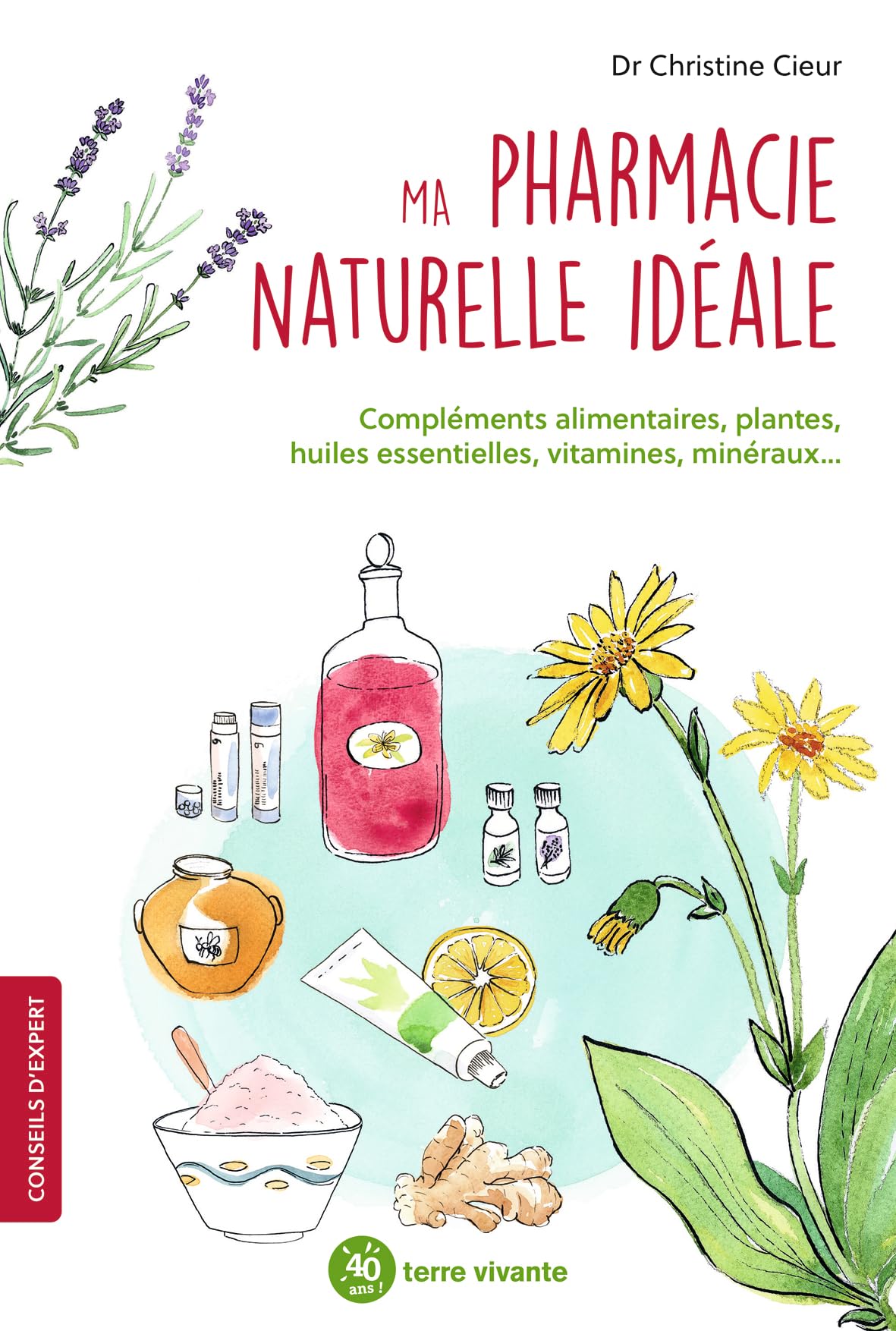 Ma pharmacie naturelle idéale: Compléments alimentaires, plantes, huiles essentielles, vitamine, minéraux... 9782360984831