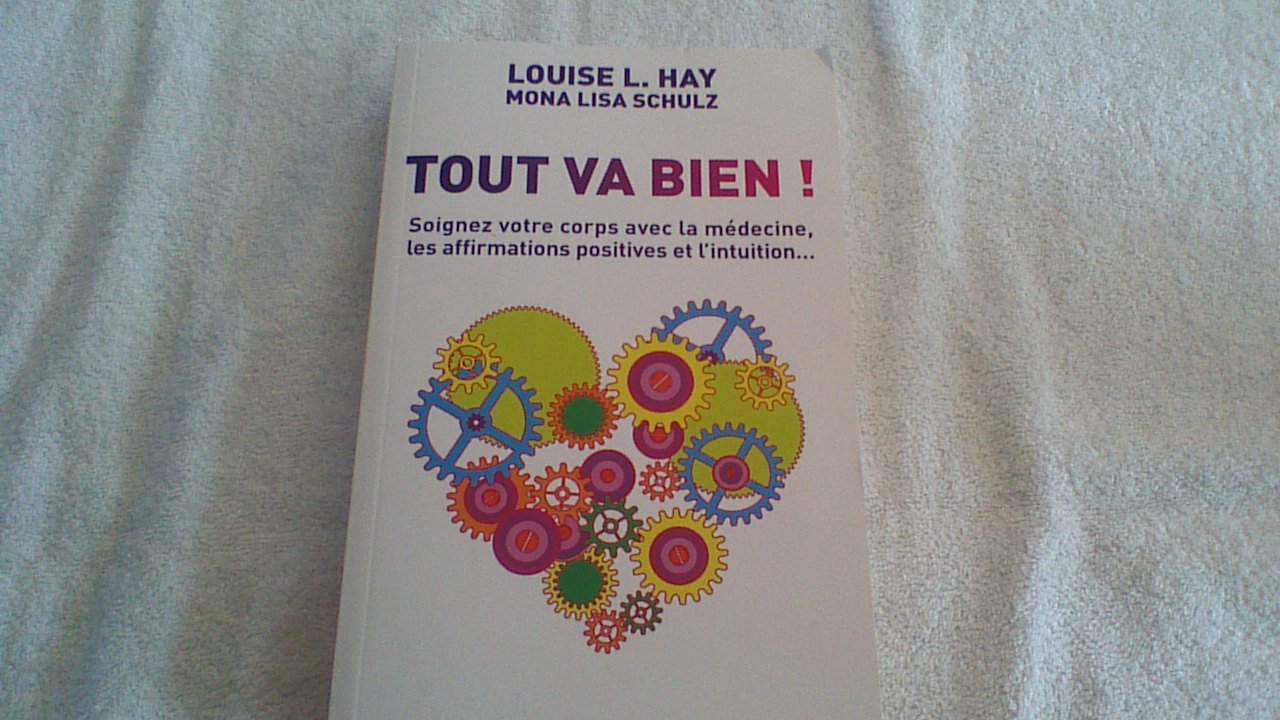 Tout va bien ! : Soignez votre corps avec la médecine, les affirmations positives et l'intuition 9782286098810