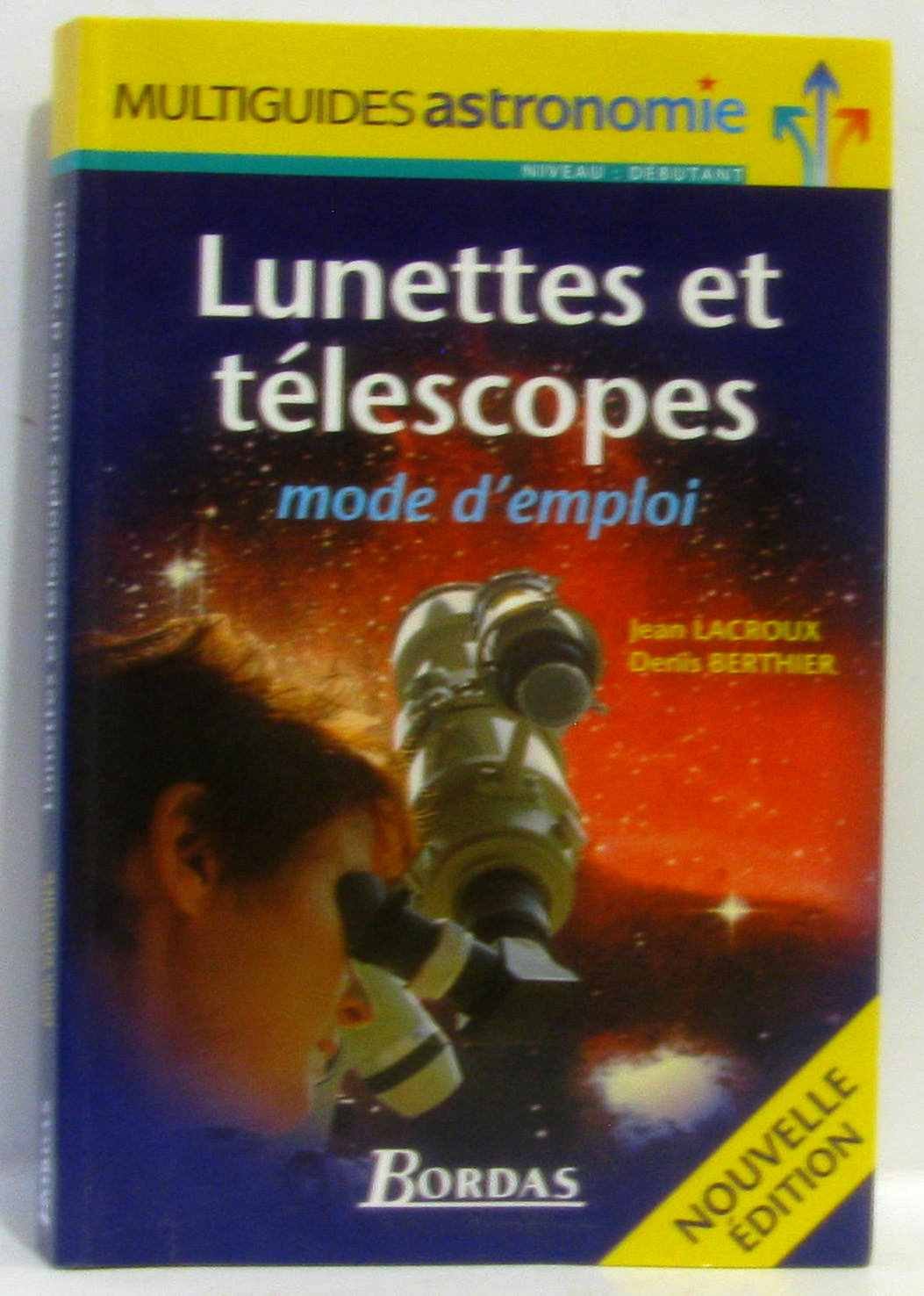 Lunettes et télescopes : Mode d'emploi, nouvelle édition 9782047600108