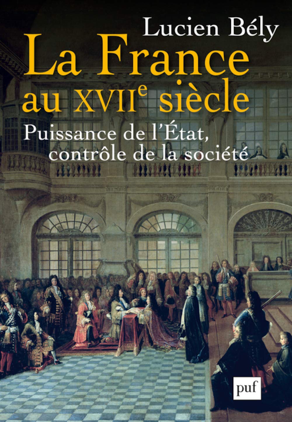 La France au XVIIe siècle : Puissance de l'Etat, contrôle de la société 9782130558279
