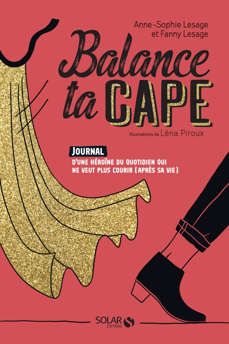 Balance ta cape: Journal d'une heroïne du quotidien qui ne veut plus courir (après sa vie) 9782263160134