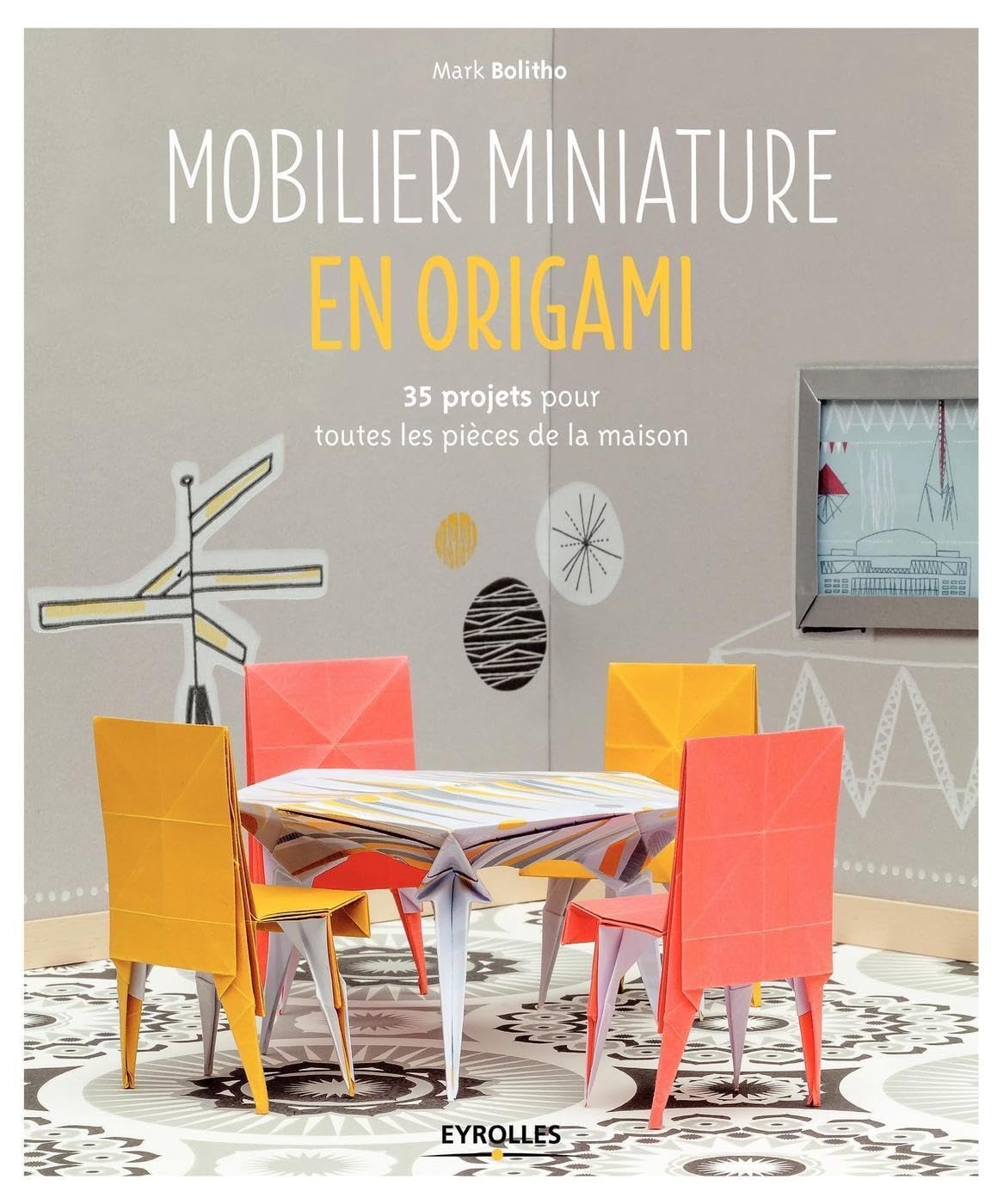 Mobilier miniature en origami: 35 projets pour toutes les pièces de la maison. 9782212142426