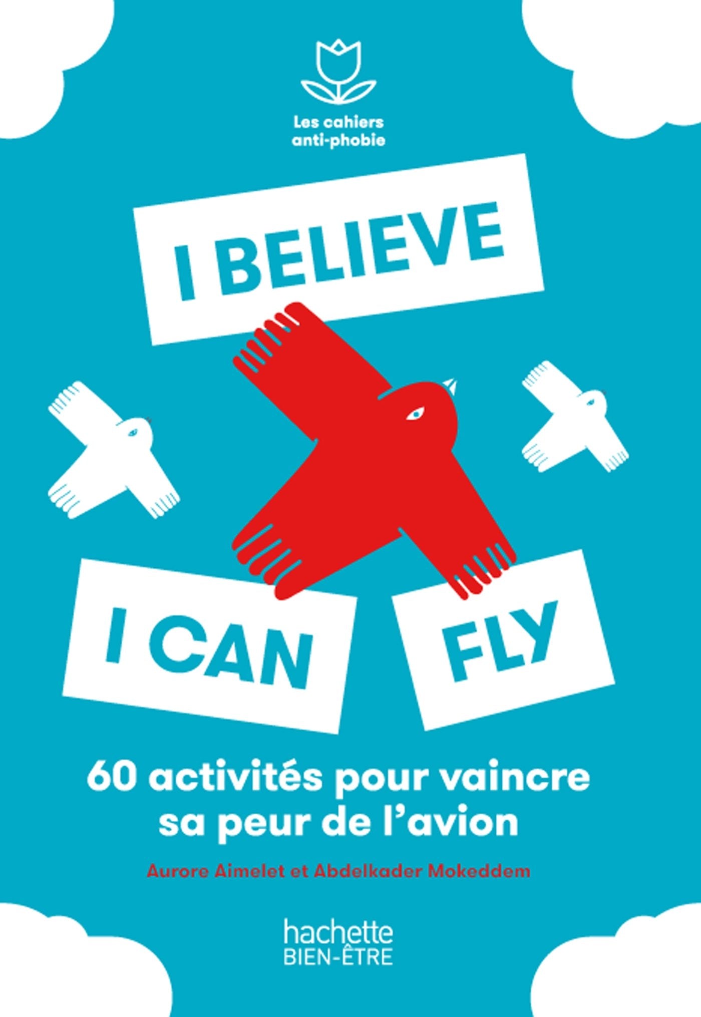 I believe I can fly: 50 exercices pour dépasser sa peur de l'avion 9782012046191
