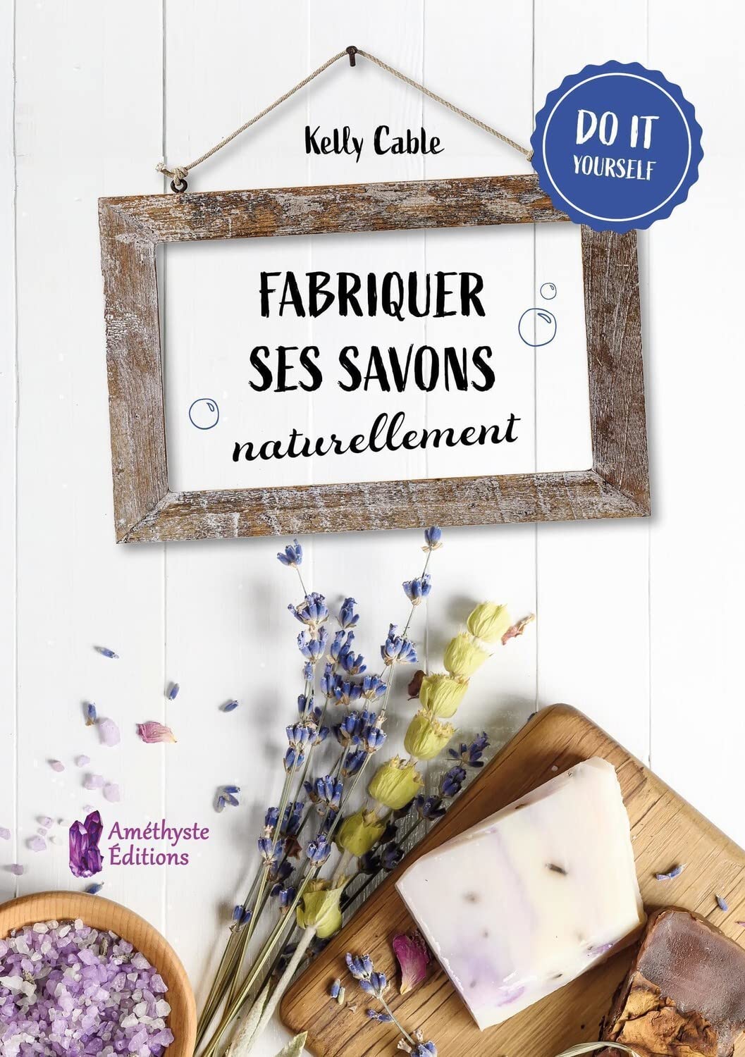 Fabriquer ses savons naturellement - Do it yourself 9791097154585