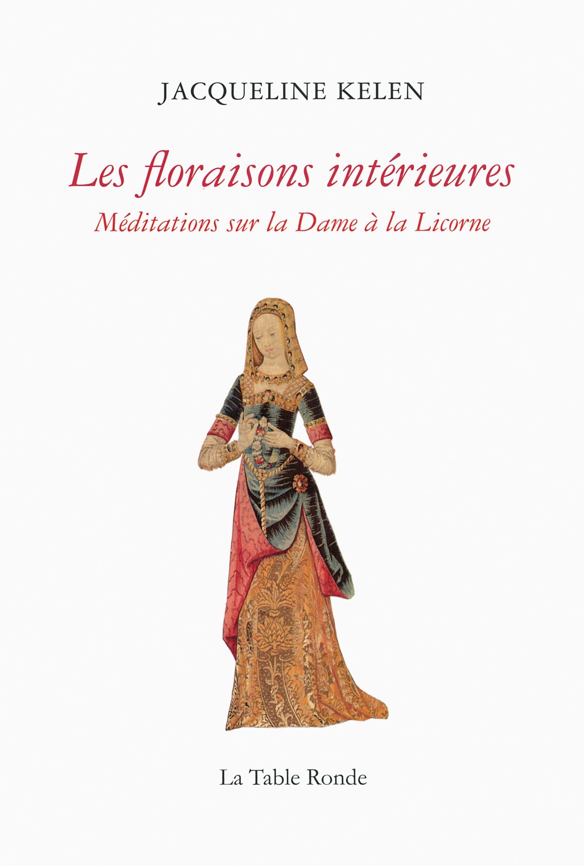 Les floraisons intérieures: Méditations sur la Dame à la Licorne 9782710372332