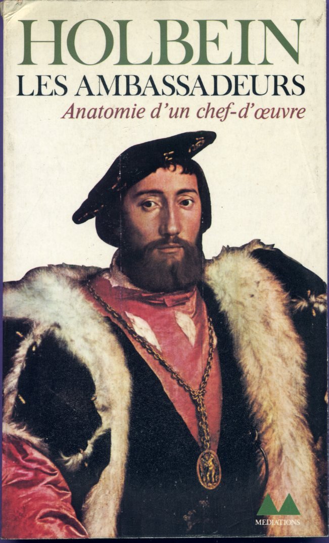 Holbein, les Ambassadeurs. Anatomie d´un chef-d´oeuvre