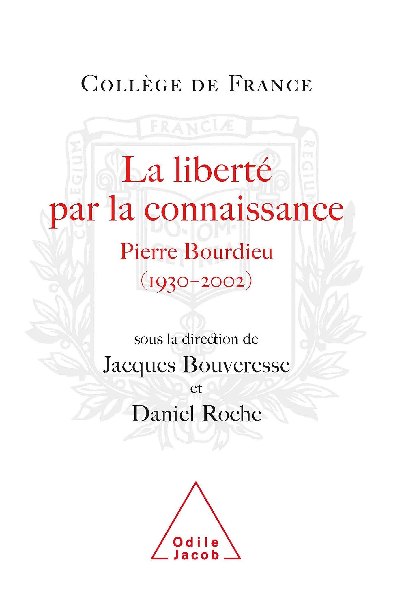 La liberté par la connaissance : Pierre Bourdieu, 1930-2002 9782738114617