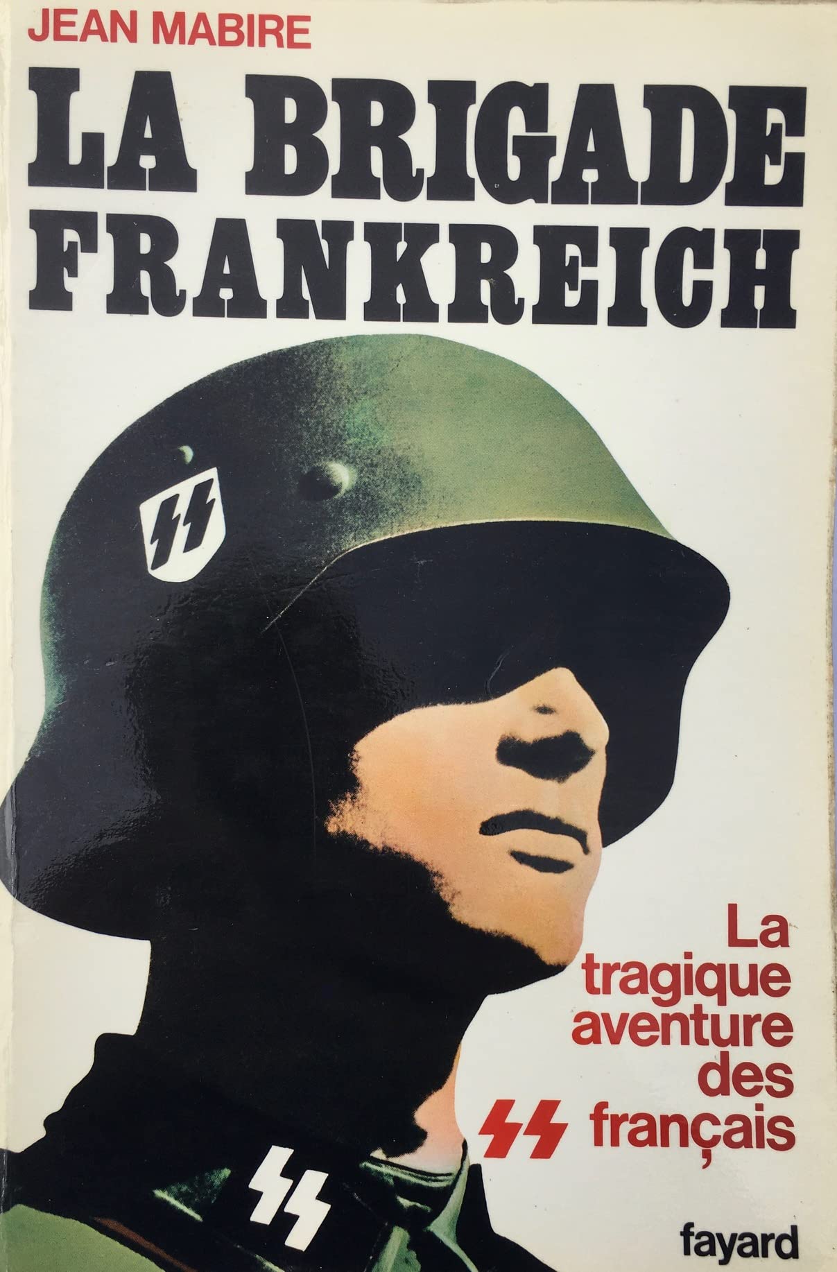 LA BRIGADE FRANKREICH, JEAN MABIRE, Fayard, 1976.