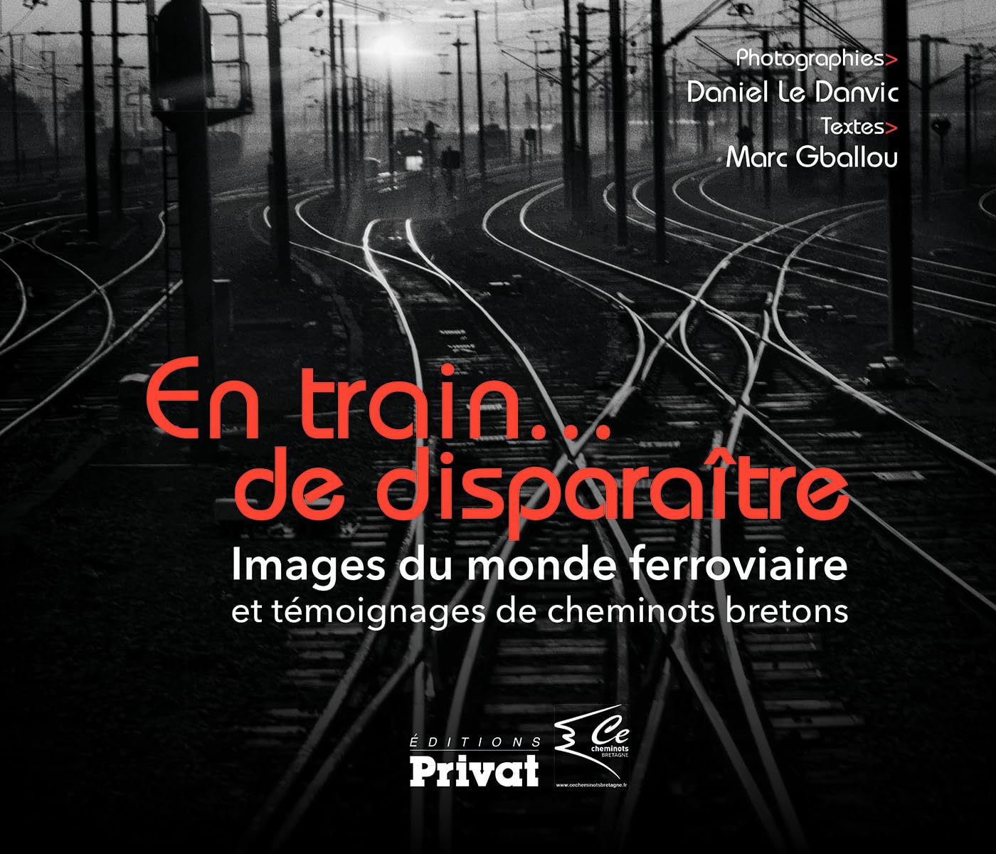 En train de disparaître images du monde ferroviaire et témoignages de cheminots bretons 9782708917828