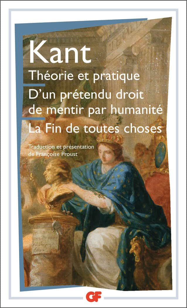 Théorie et pratique - D'un prétendu droit de mentir par humanité - La Fin de toutes choses et autres textes 9782080706898