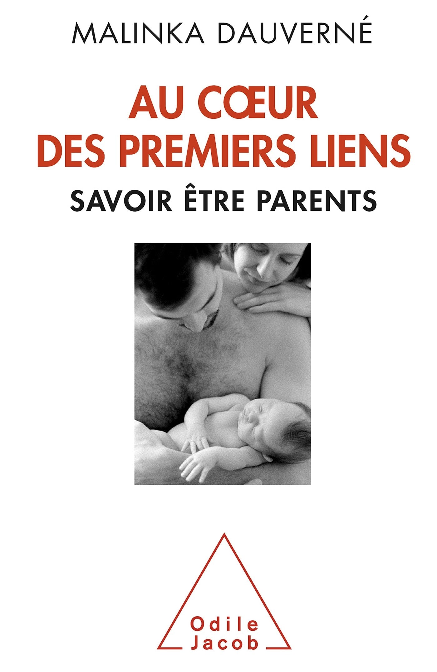 Au coeur des premiers liens: Savoir être parents 9782738128041