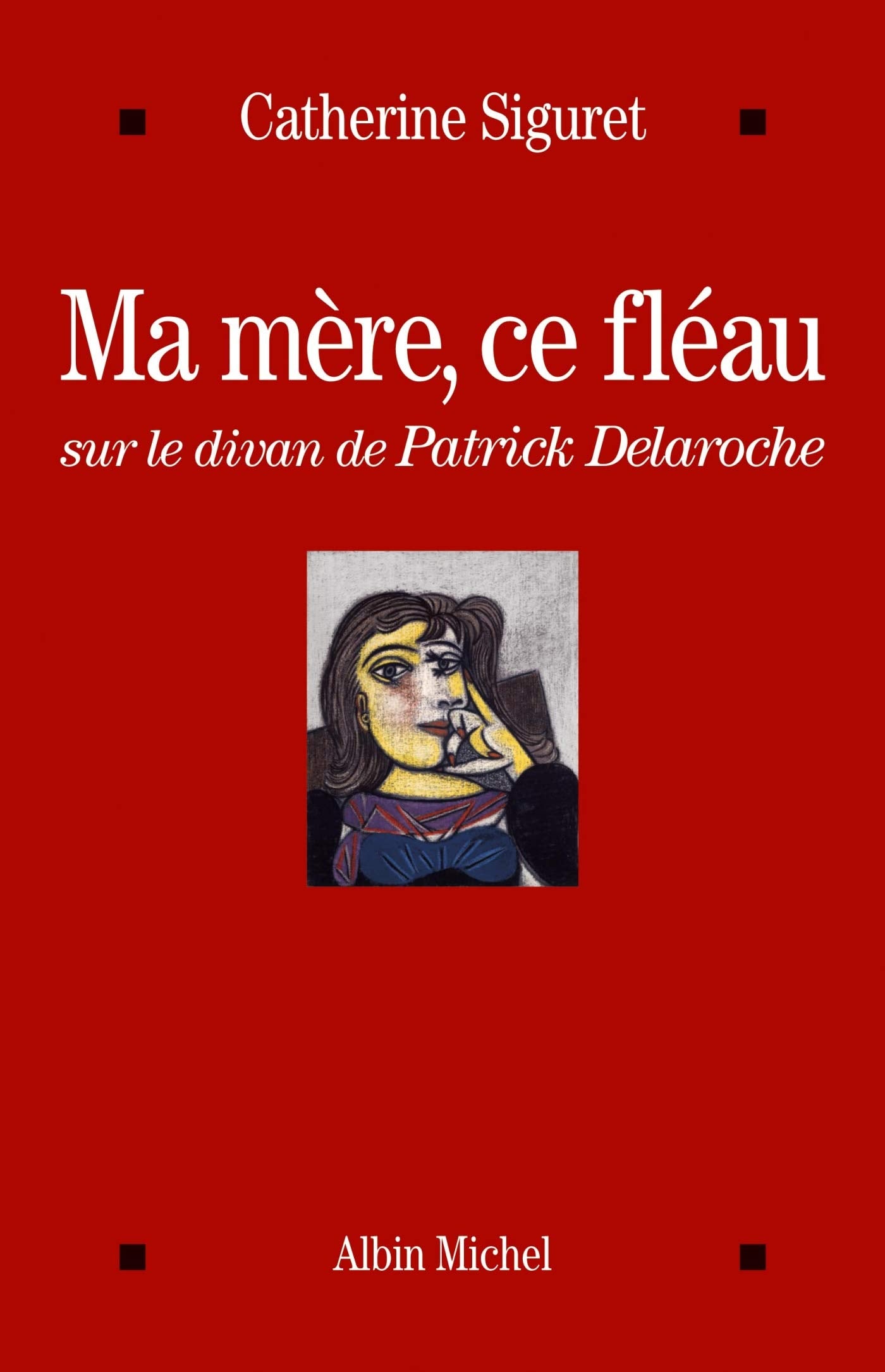 Ma mère, ce fléau: Sur le divan de Patrick Delaroche 9782226245670