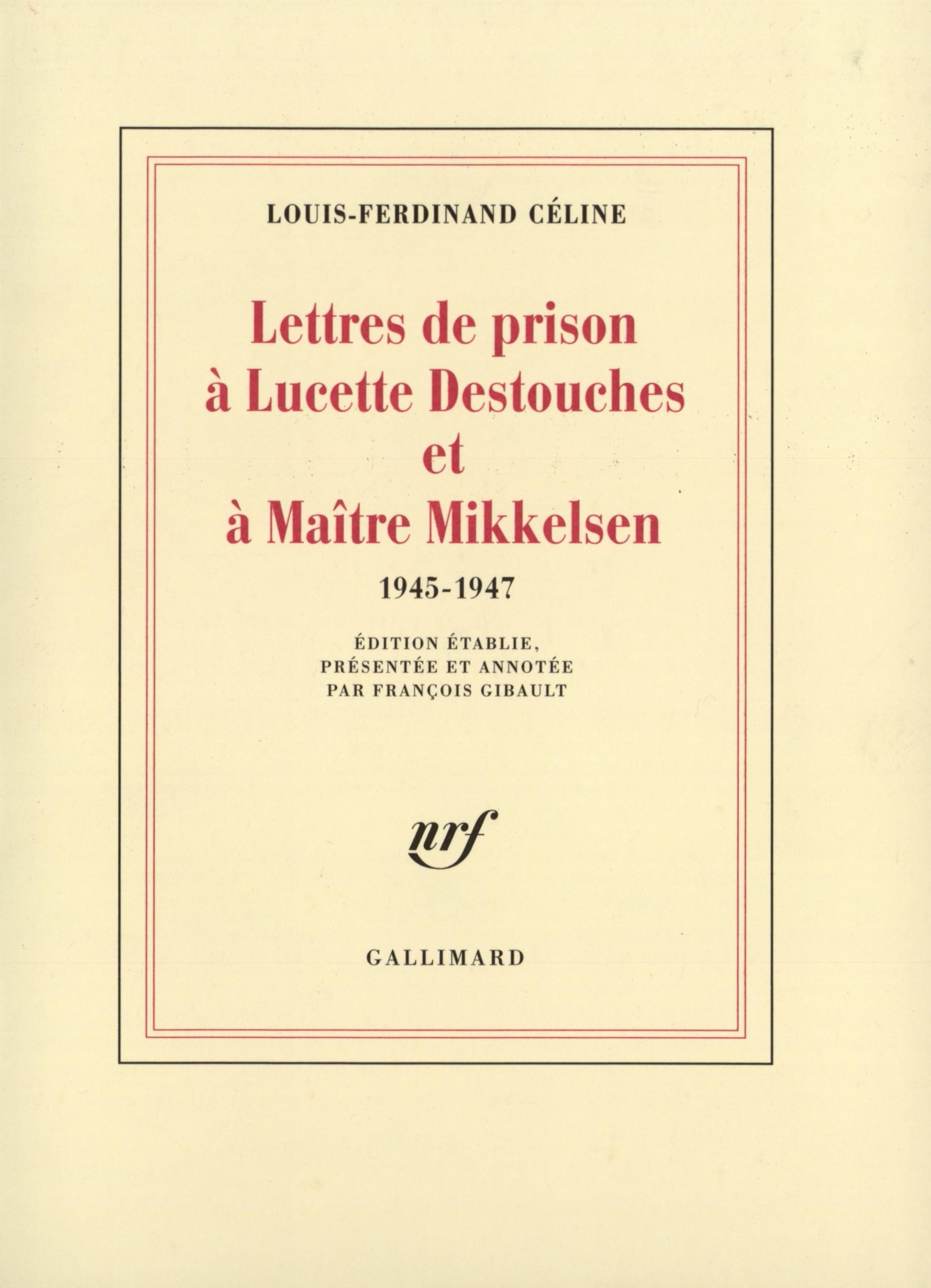 Lettres de prison à Lucette Destouches et à Maître Mikkelsen, 1945-1947 9782702820117