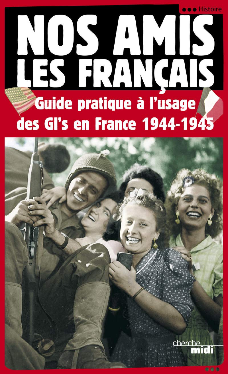 Nos amis les français : Guide pratique à l'usage des GI's en France, 1944-1945 9782749101286