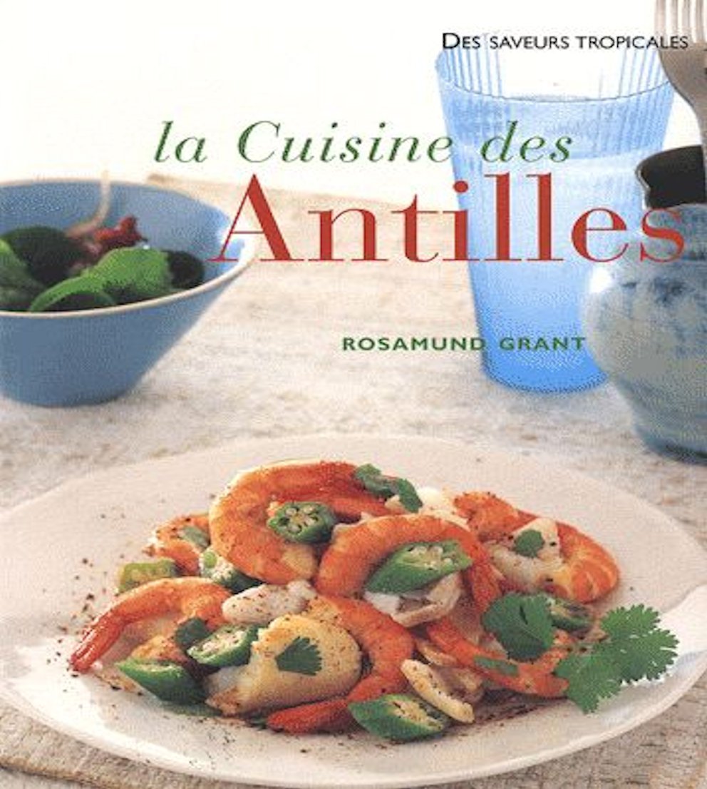 La cuisine des Antilles: Plus de 70 recettes faciles et plus de 300 photographies 9782743458133