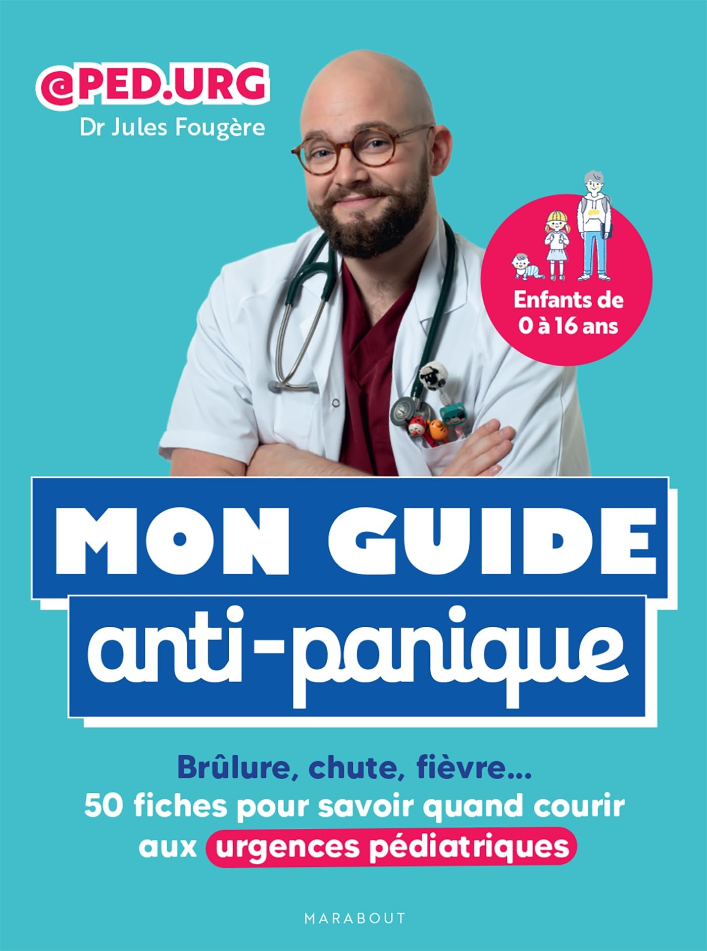 Mon guide anti-panique: Brûlure, chute, fièvre : 50 fiches pour savoir quand courir aux urgences pédiatriques 9782501180375