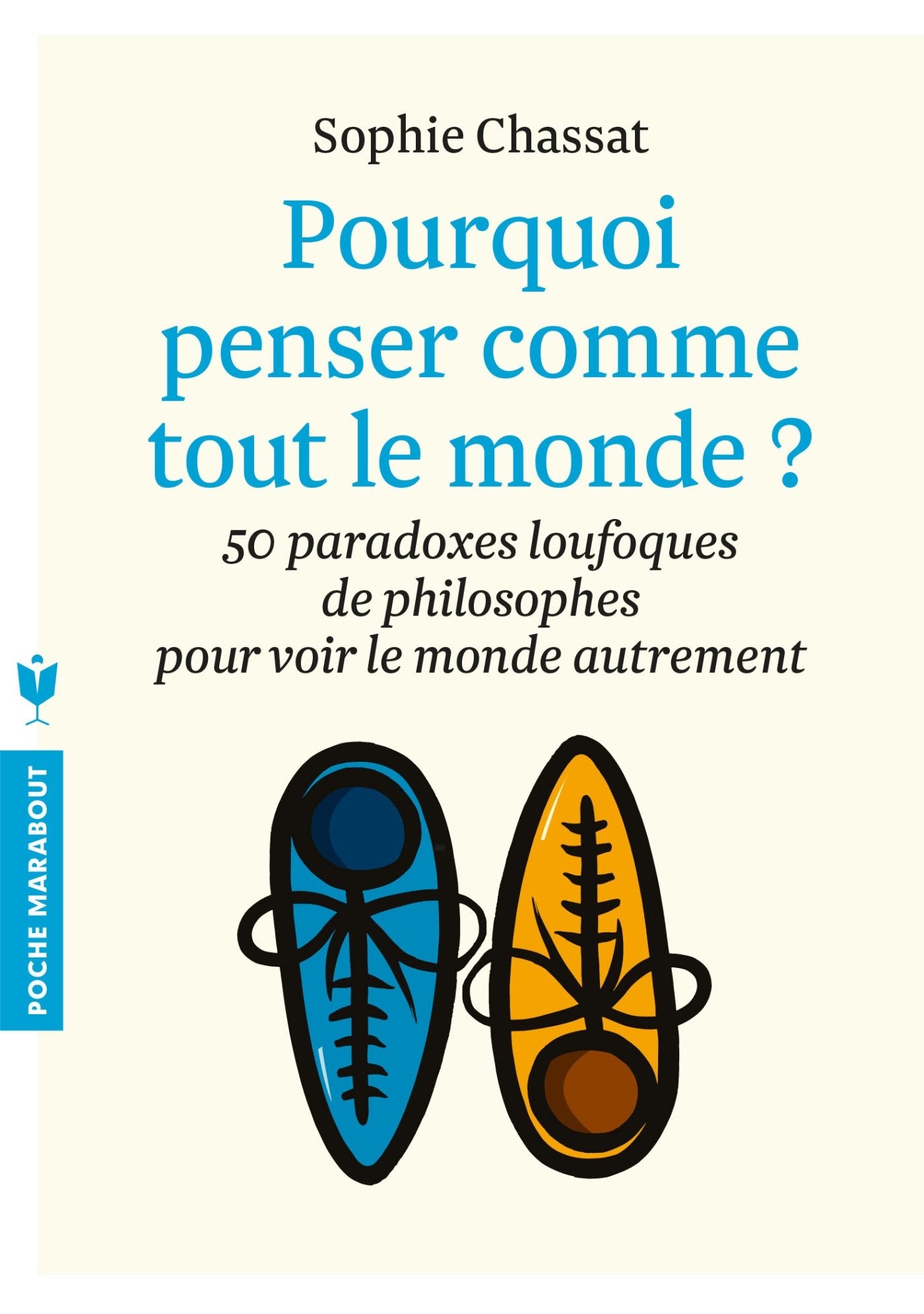 pourquoi penser comme tout le monde ?: 50 paradoxes loufoques de philosophes pour voir le monde autrement 9782501099295