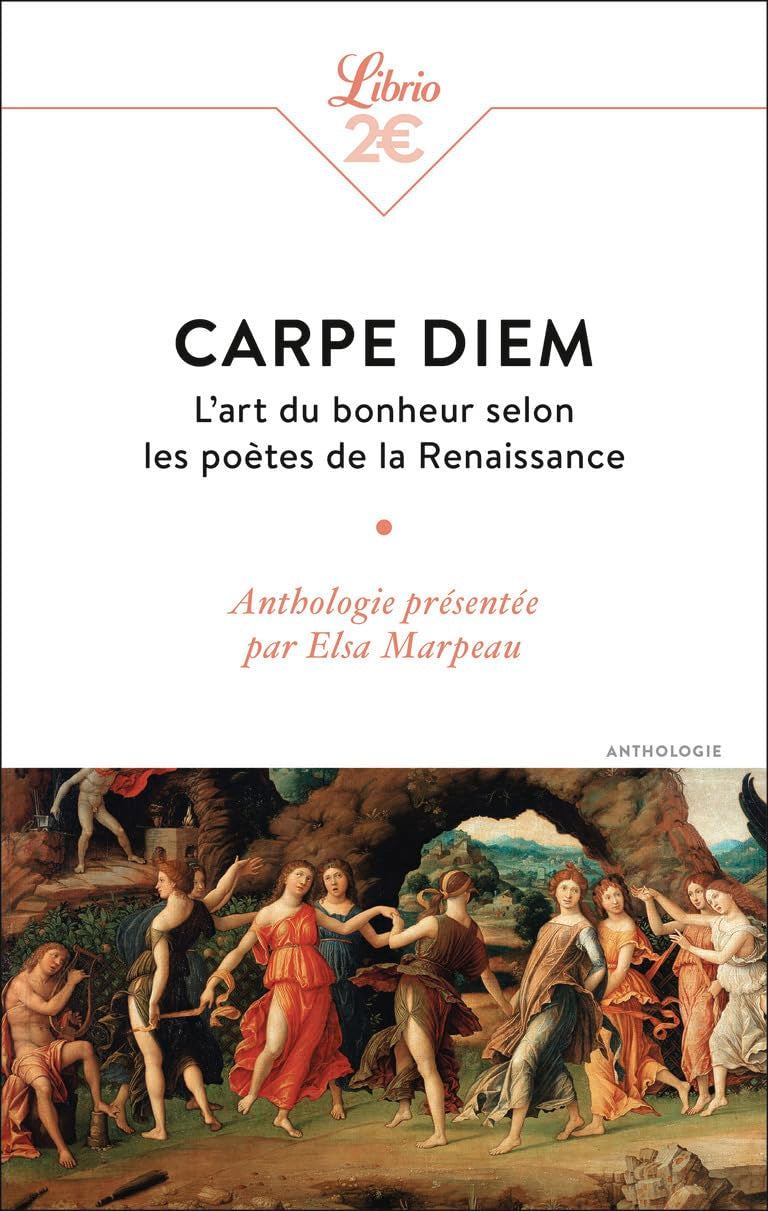 Carpe diem: L'art du bonheur selon les poètes de la Renaissance 9782290407301