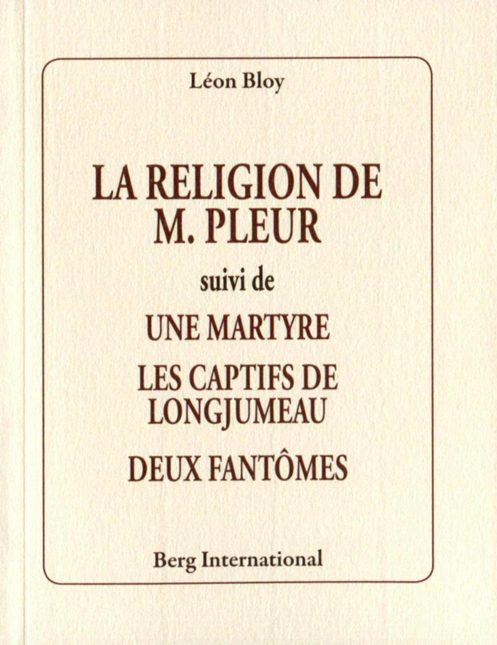 La religion de M. Pleur: Suivi de : Une martyre - Les captifs de Longjumeau - Deux fantômes. 9782370200761