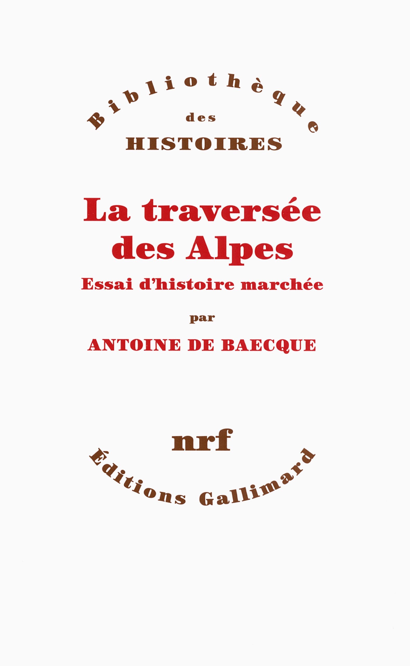 La traversée des Alpes: Essai d'histoire marchée 9782070144426