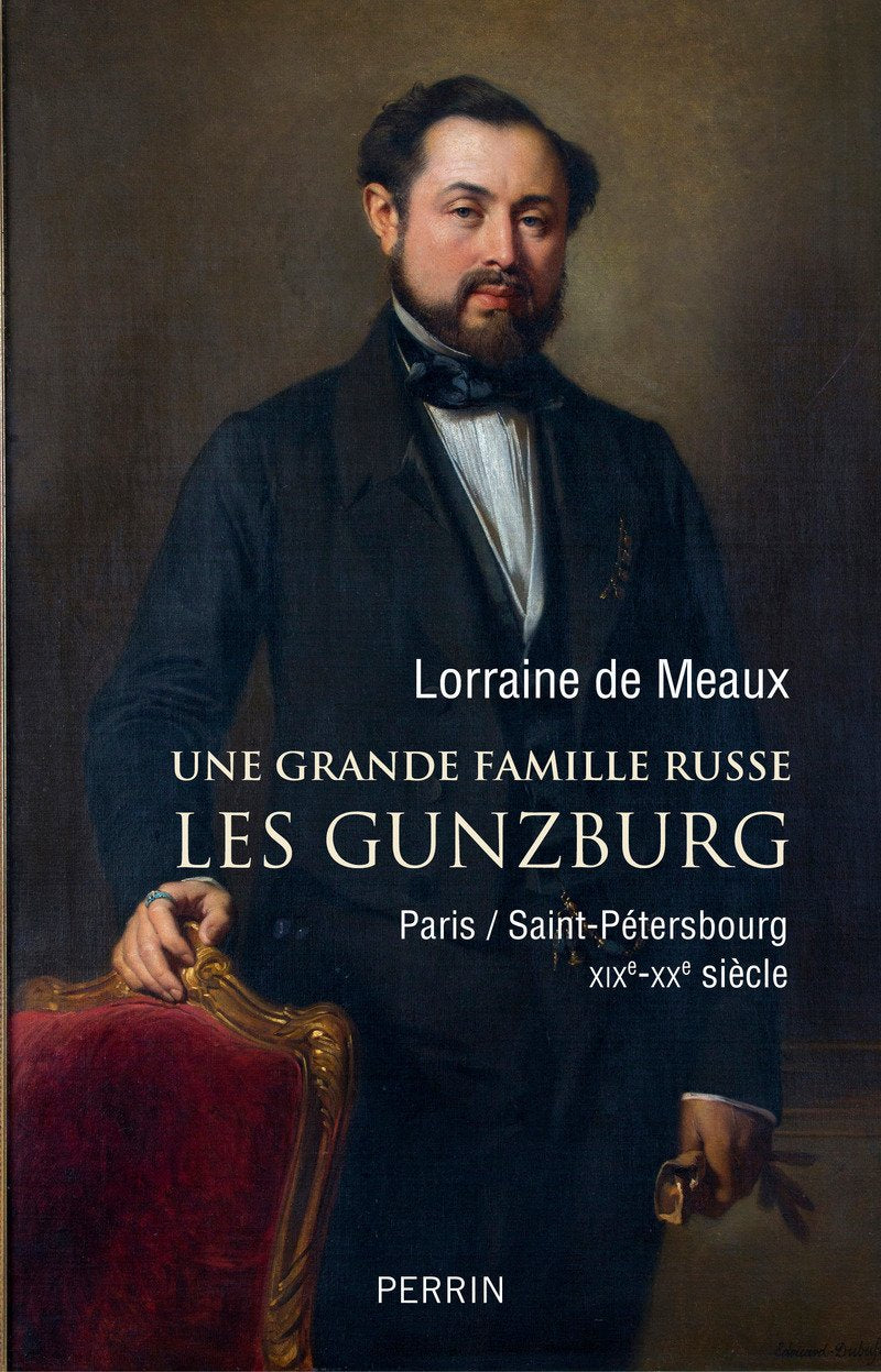 Une grande famille russe. Les Gunzburg: Paris-Saint Pétersbourg. XIXe-XXe siècles 9782262069209