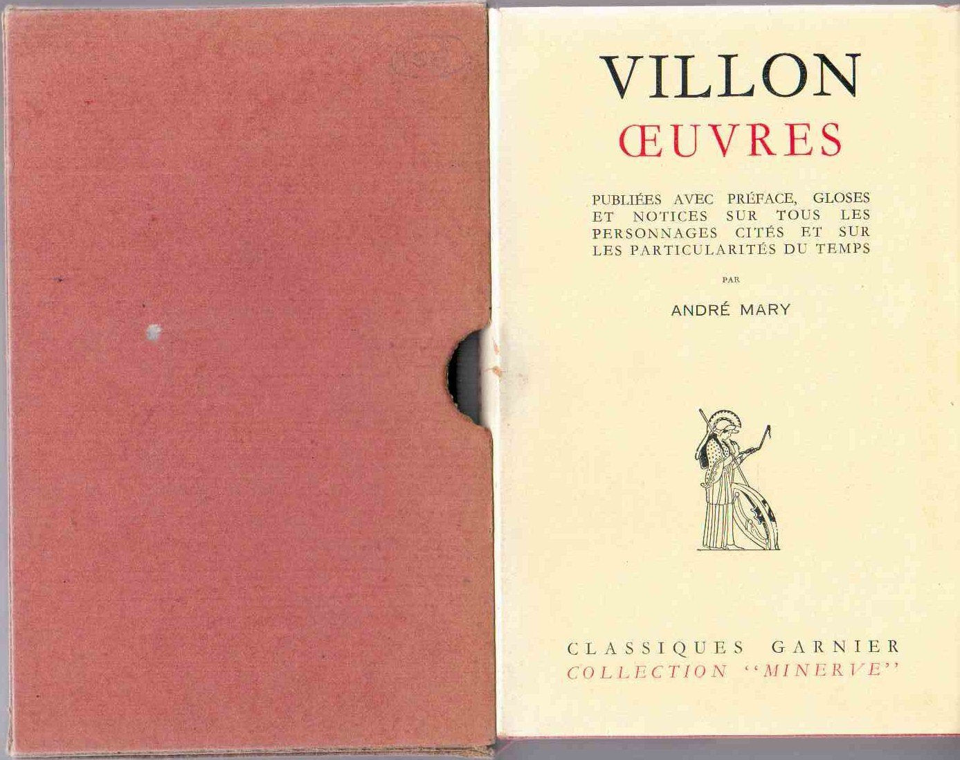 François Villon. Oeuvres publiées avec préface, gloses et notices sur tous les personnages cités et sur les particularités du temps, par André Mary