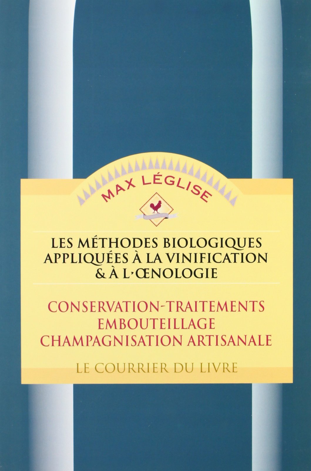 Les Méthodes biologiques appliquées à la vinification et à l'oenologie, tome 2 : Conservation, traitement, embouteillage, champagnisation artisanale 9782702903216