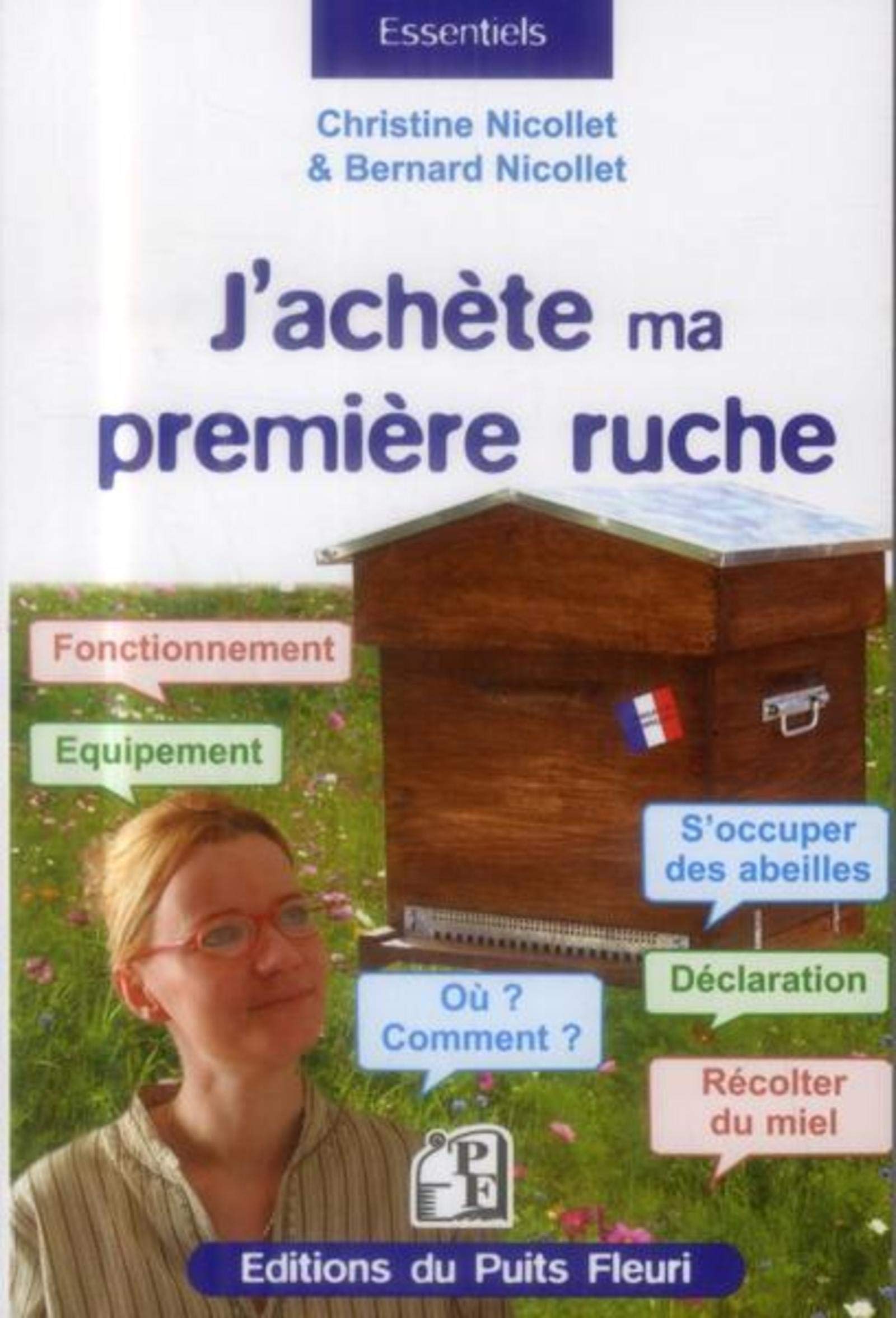 J'achète ma première ruche: Fonctionnement. Equipement. Où ? Comment ? S'occuper des abeilles. Déclaration. Récolter du miel. 9782867395055