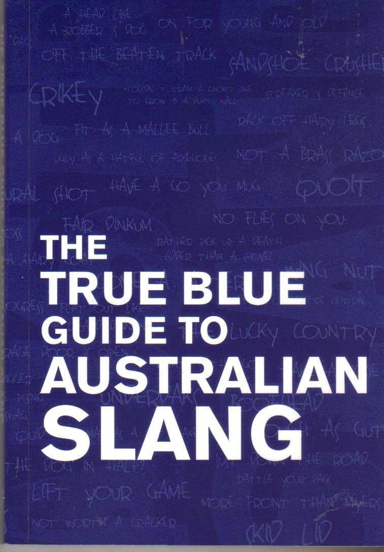 The True Blue Guide to Australian Slang 9781741101928