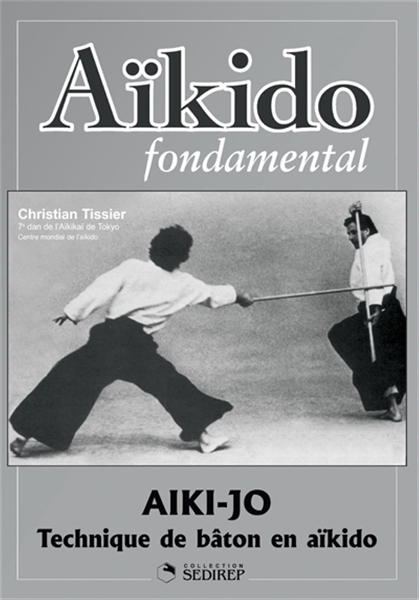 Aïkido fondamental : Aïki-jo, techniques de bâton: Technique de bâton en aikido 9782846172868