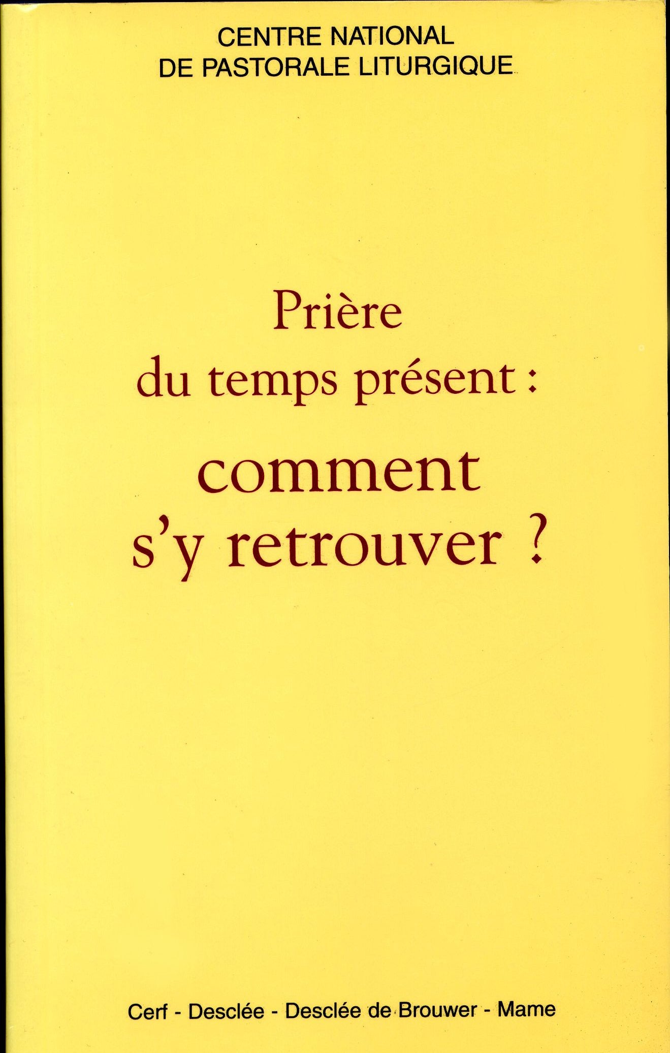 PRIERES DU TEMPS PRESENT, COMMENT S'Y RETROUVER ? 9782718909530