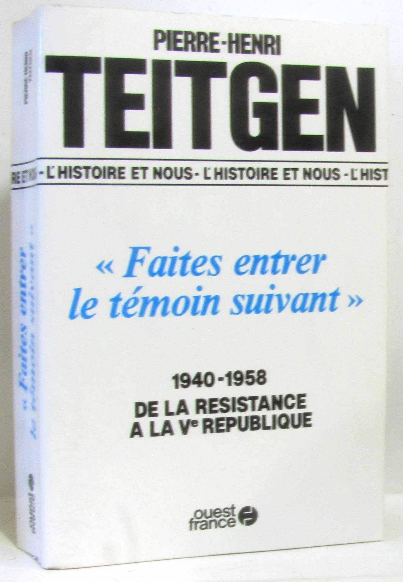 "Faites entrer le témoin suivant": 1940-1958, de la Résistance à la Ve République 9782737301490