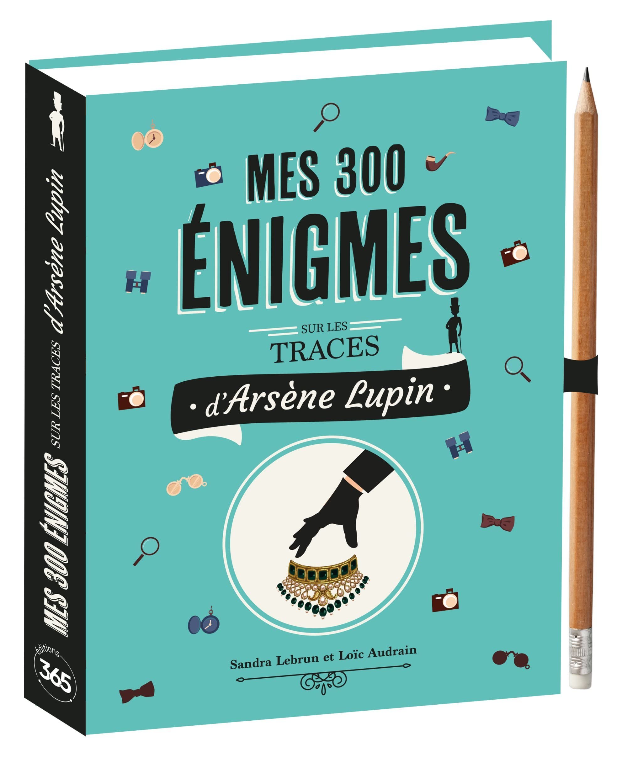 Mes 300 énigmes sur les traces d'Arsène Lupin 9782377619214