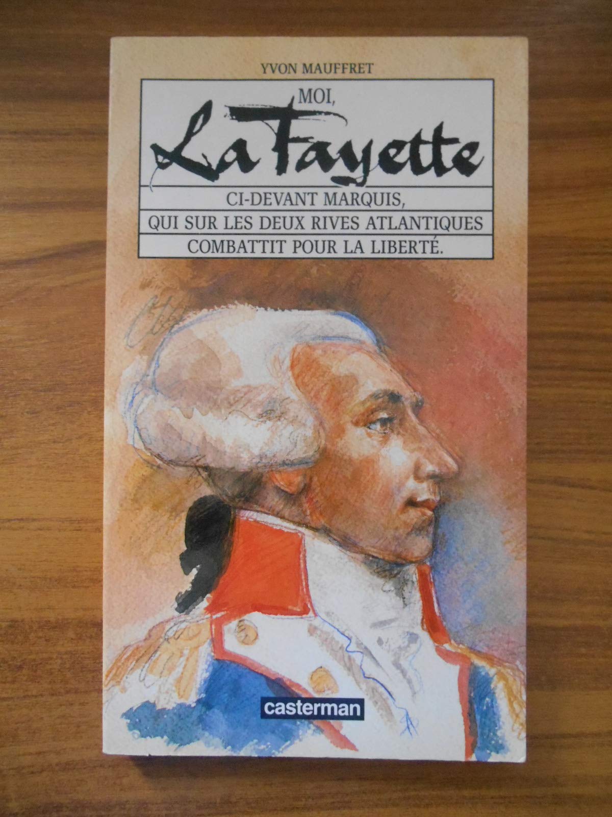 Moi, La Fayette: Ci-devant marquis, qui sur les deux rives atlantiques combattit [sic pour la liberté 9782203155077