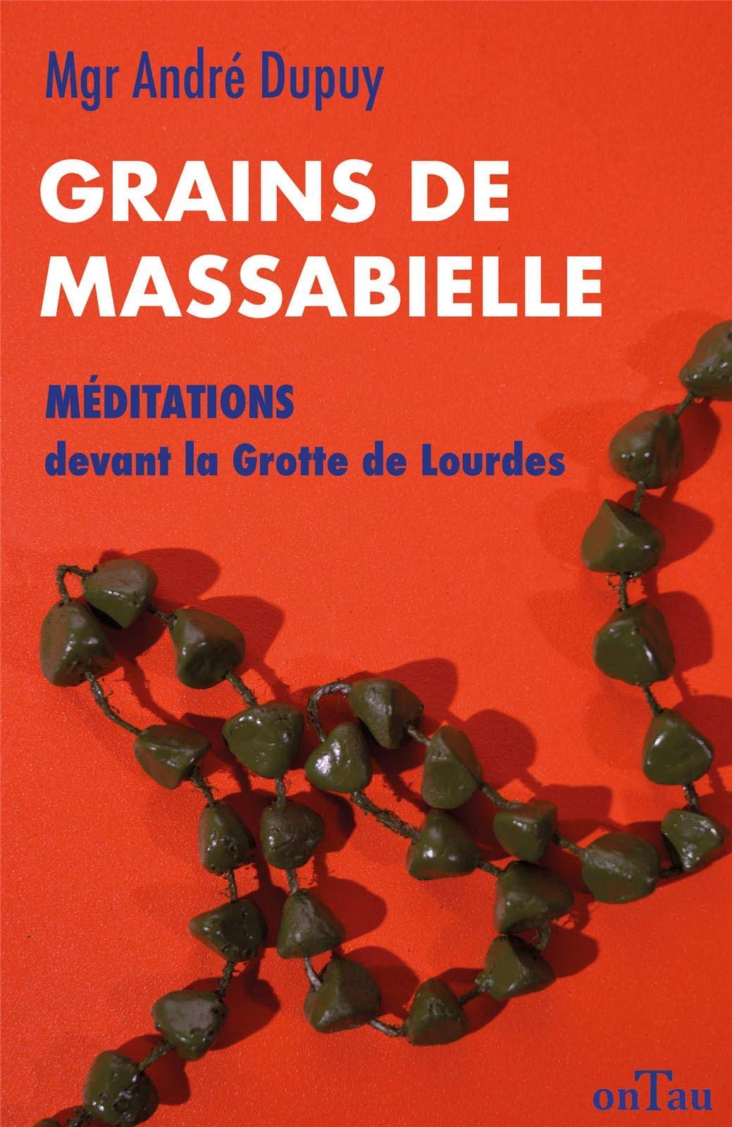 Grains de Massabielle - Méditations devant la Grotte de Lourdes 9782490105069
