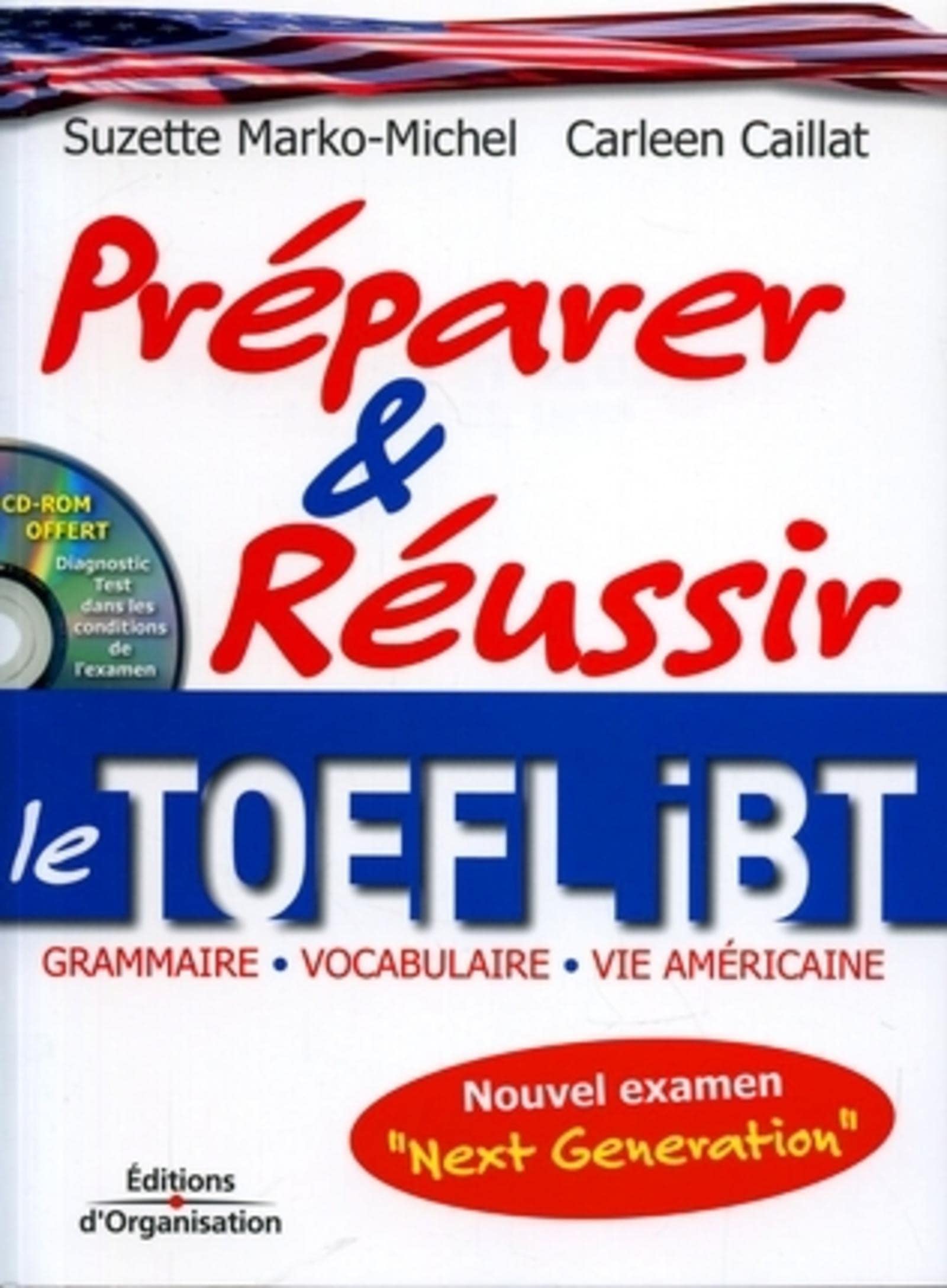 Préparer et réussir le TOEFL iBT: Grammaire, vocabulaire, vie américaine - Nouvel examen Next Generation - Diagnostic Test dans les conditions de l'examen 9782708136335