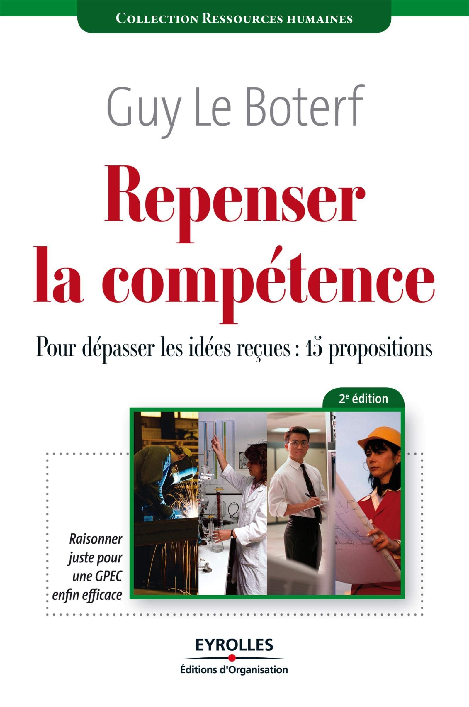 REPENSER LA COMPETENCE. POUR DEPASSER LES IDEES RECUES : QUINZE PROPOSITIONS: POUR DEPASSER LES IDEES RECUES : 15 PROPOSITIONS. RAISONNER JUSTE POUR GPEC ENFI 9782212547276