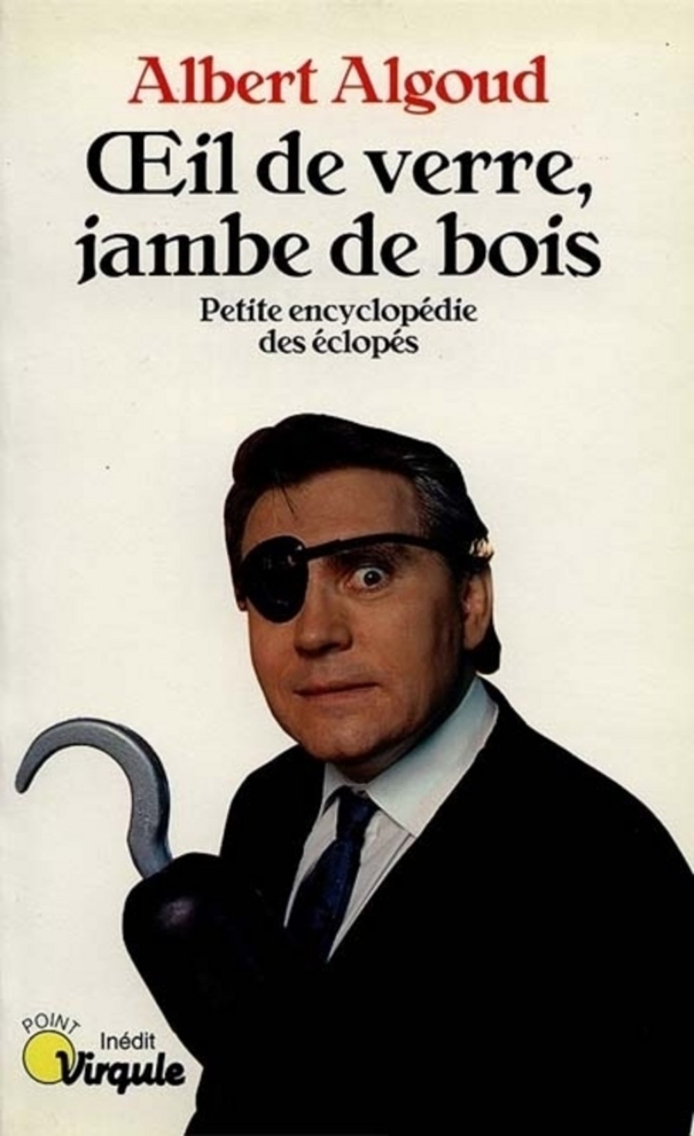 Oeil de verre, jambe de bois : Petite encyclopédie des éclopés 9782020133869