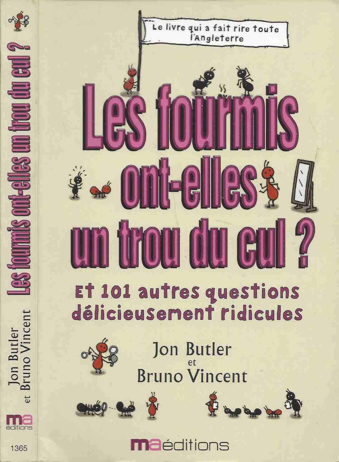 Les fourmis ont-elles un trou du cul ?: Et 101 autres questions complètement ridicules 9782300013652